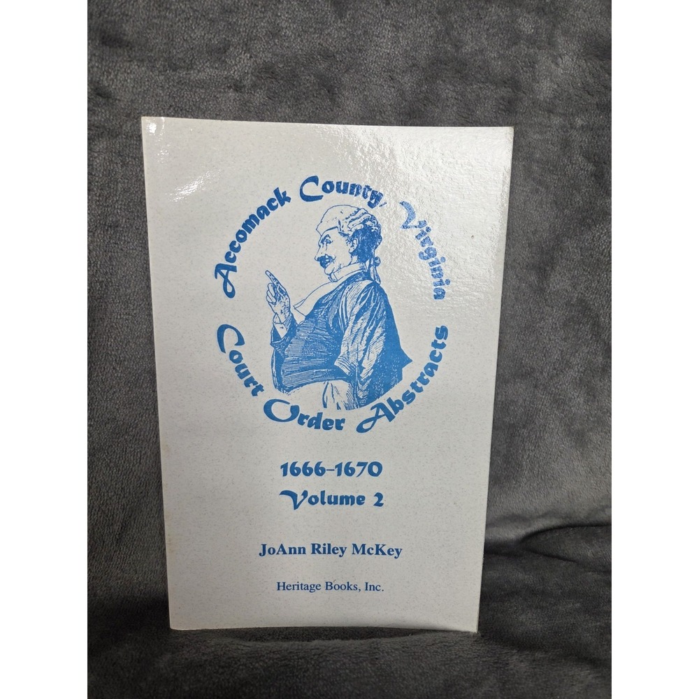 ACCOMACK COUNTY, VIRGINIA COURT ORDER ABSTRACTS, VOLUME 2 By Joann Riley Mckey‎